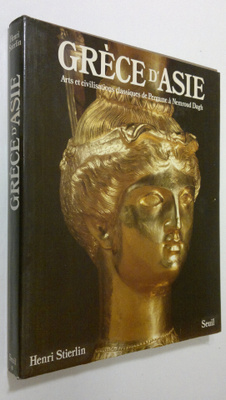 Henri Stierlin : Grece d'Asie : arts et civilisations cla...