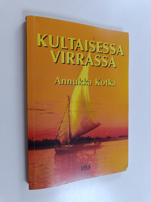Annukka Kotka : Kultaisessa virrassa : kirjeitä sinuhemat...