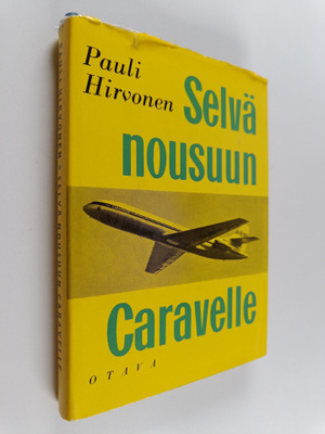 Pauli Hirvonen : Selvä nousuun, Caravelle! : Aerosta, sen...