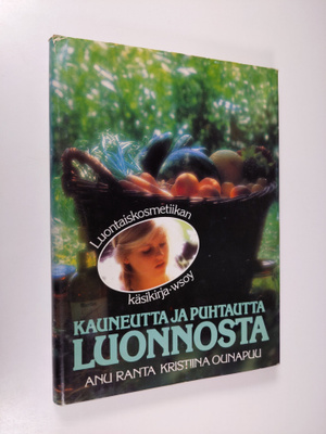 Anu Ranta : Kauneutta ja puhtautta luonnosta : luontaisko...
