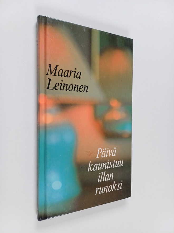 Maaria Leinonen : Päivä kaunistuu illan runoksi