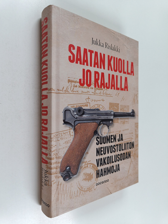 Jukka Rislakki : Saatan kuolla jo rajalla : Suomen ja Neu...