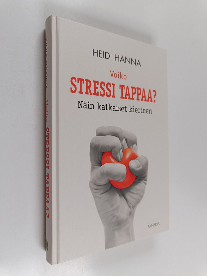Heidi Hanna : Voiko stressi tappaa? Näin katkaiset kierteen