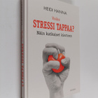 Heidi Hanna : Voiko stressi tappaa? Näin katkaiset kierteen - pikkukuva 1