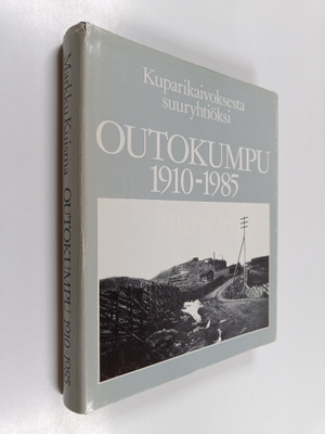 Markku Kuisma : Outokumpu 1910-1985 : kuparikaivoksesta s...