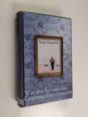 Sasa Stanisic : Wie der Soldat das Grammofon repariert : ...