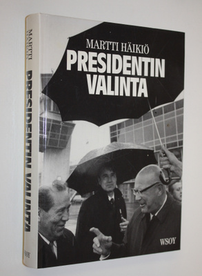 Martti Häikiö : Presidentin valinta : miten valtionpäämie...