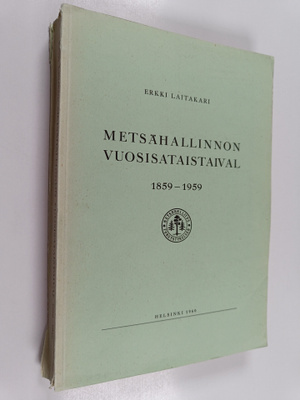 Erkki Laitakari : Metsähallinnon vuosisataistaival : 1859...