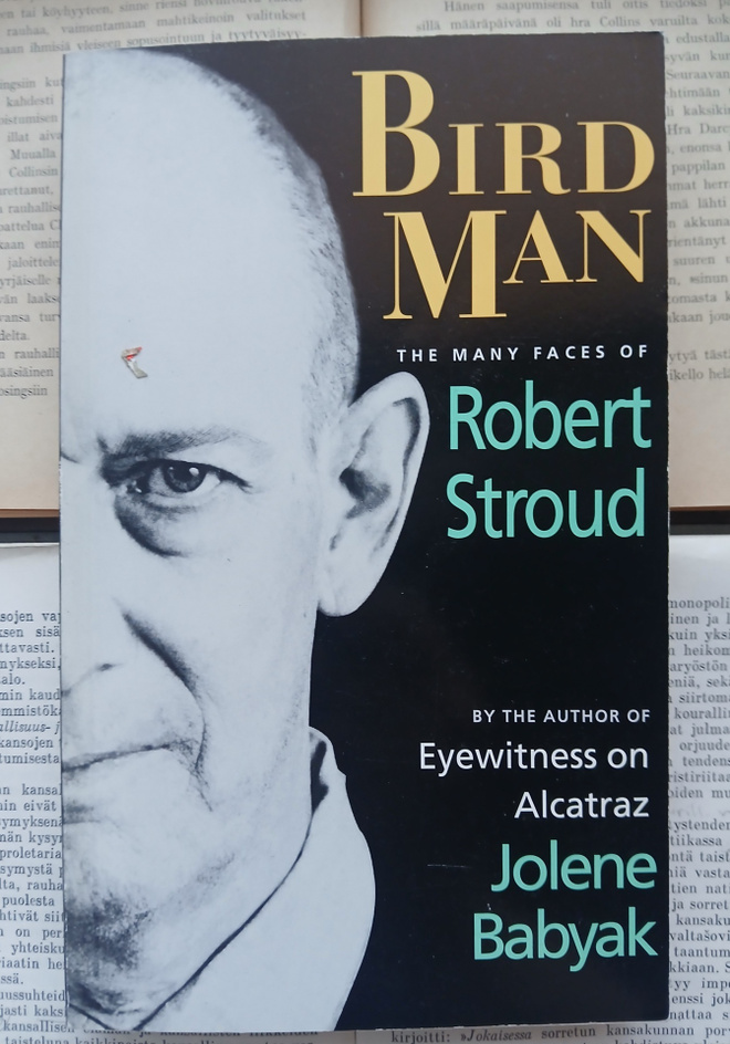 Jolene Babyak - Bird Man: The Many Faces of Robert Stroud