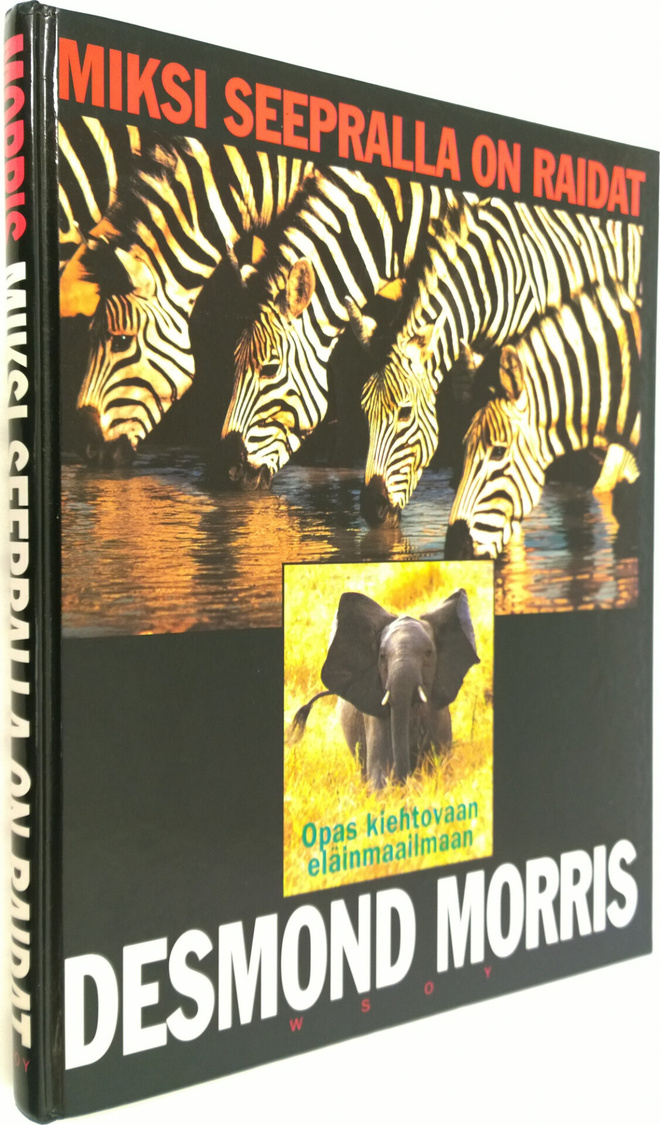 Desmond Morris : Miksi seepralla on raidat : opas kiehtov...