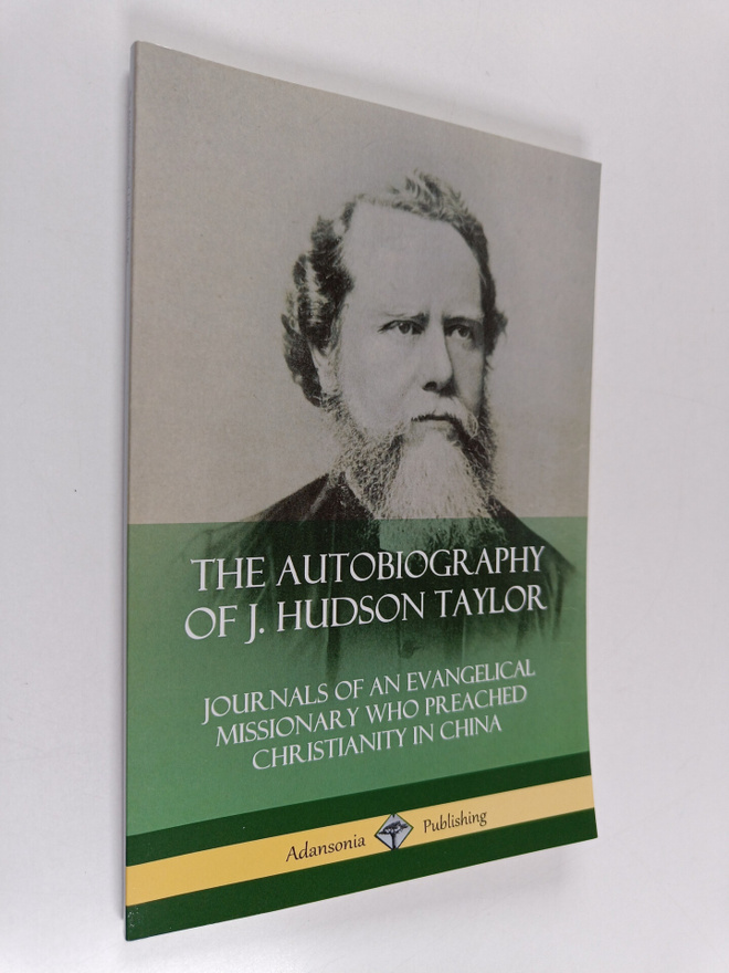 J Hudson Taylor : The Autobiography of J. Hudson Taylor -...