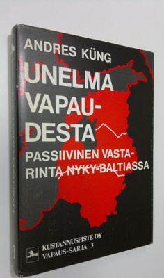 Andres Kung : Unelma vapaudesta : passiivinen vastarinta ...
