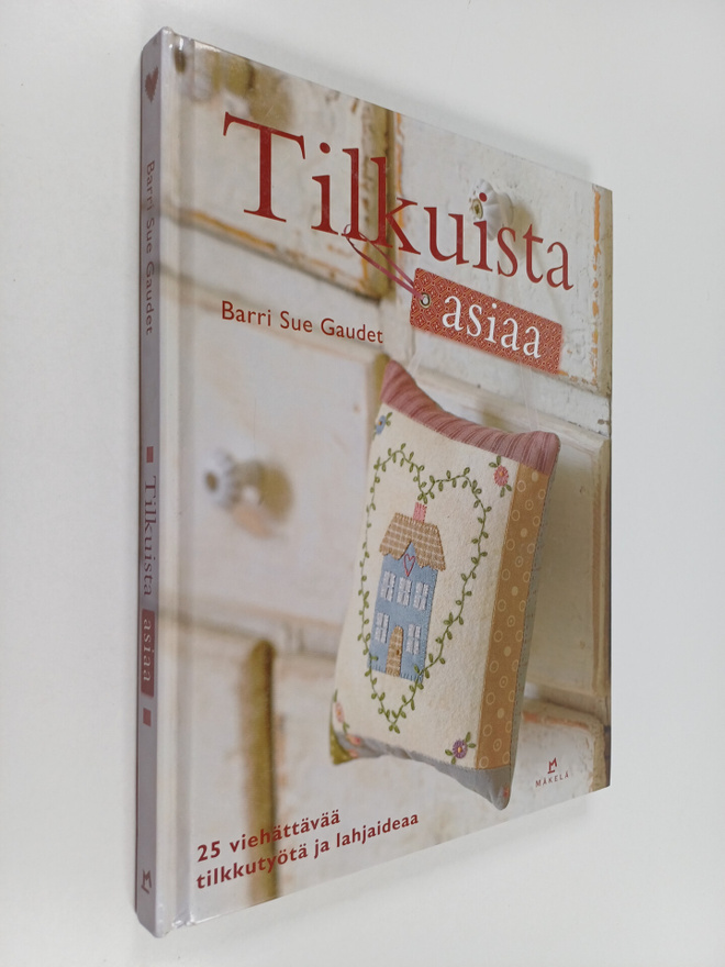 Barri Sue Gaudet : Tilkuista asiaa : 25 viehättävää tilkk...