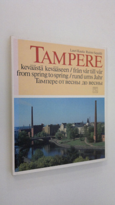 Lauri Kautia : Tampere keväästä kevääseen = Tampere från ...