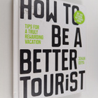 Johan Idema : How to be a better tourist : tips for a tru... - pikkukuva 1