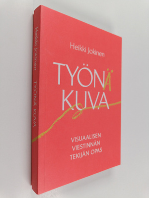 Heikki Jokinen : Työnä kuva : visuaalisen viestinnän teki...