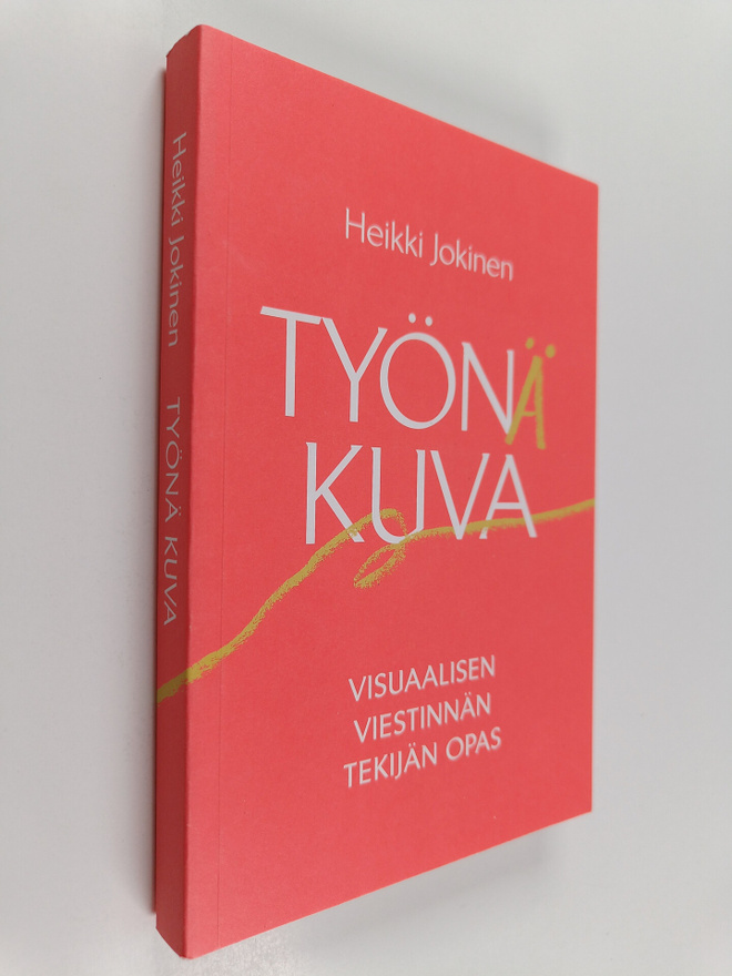 Heikki Jokinen : Työnä kuva : visuaalisen viestinnän teki...