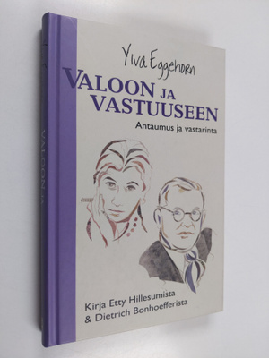 Ylva Eggehorn : Valoon ja vastuuseen : antaumus ja vastar...