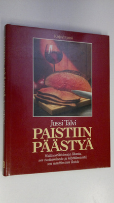 Jussi Talvi : Paistiin päästyä : kulttuurihistoriaa lihas...