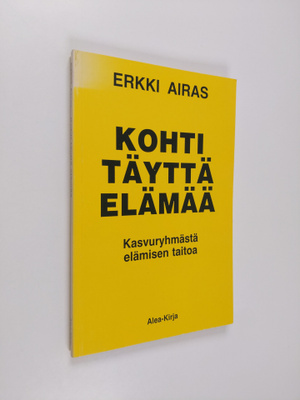 Erkki Airas : Kohti täyttä elämää : kasvuryhmästä elämise...