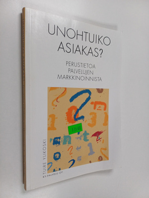 Tuire Ylikoski : Unohtuiko asiakas : perustietoa palveluj...