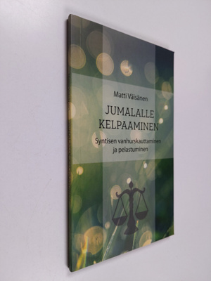 Matti Väisänen : Jumalalle kelpaaminen : Syntisen vanhurs...