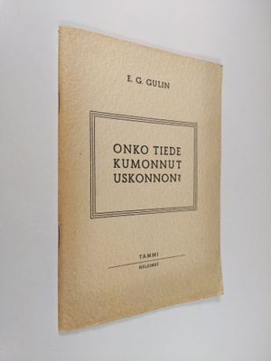 E. G. Gulin : Onko tiede kumonnut uskonnon? : vapaata aja...