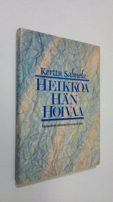 Kerttu Salmela : Heikkoa hän hoivaa : vastauksia elämäsi ...