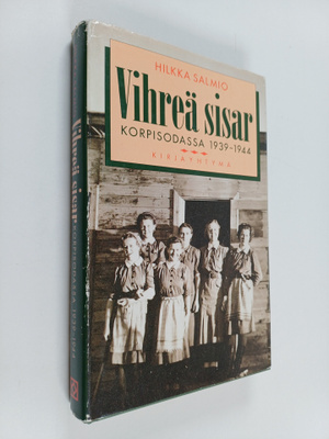 Hilkka Salmio : Vihreä sisar korpisodassa 1939-1944