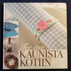 Heininen, Päivi(toim.): Tee itse kaunista kotiin - pikkukuva 1