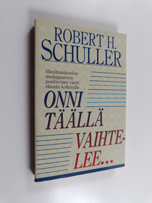 Robert H. Schuller : Onni täällä vaihtelee : maailmankuul...