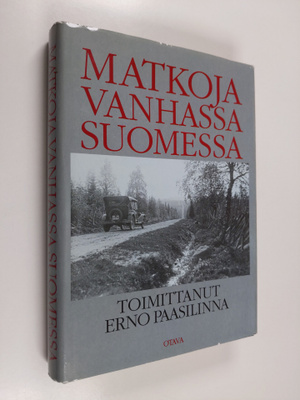 Erno (toim.) Paasilinna : Matkoja vanhassa Suomessa : mat...