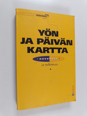 Kirsti Mäkinen : Yön ja päivän kartta : novelleja ja tulk...