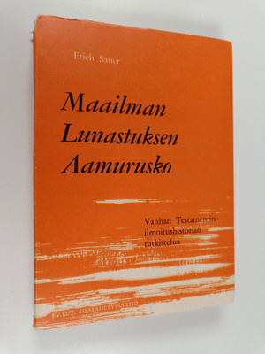 Erich Sauer : Maailman lunastuksen aamurusko : Vanhan Tes...