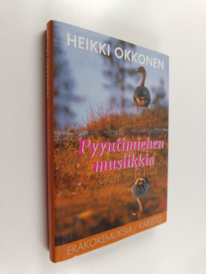 Heikki Okkonen : Pyyntimiehen musiikkia : Eräkertomuksia