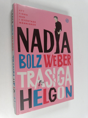 Nadia Bolz Weber : Trasiga helgon : att finna Gud i ovänt...
