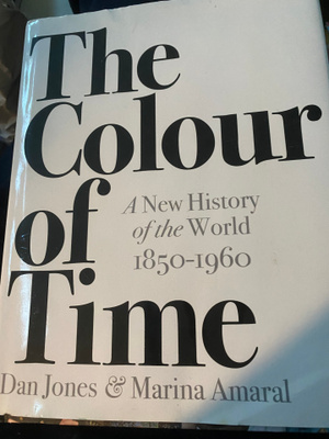 The Colour of Time. A New History of the World 1850-1960