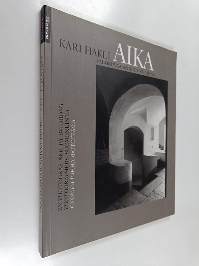 Kari Hakli : Aika : valokuvaajan Suomenlinna = En photogr...