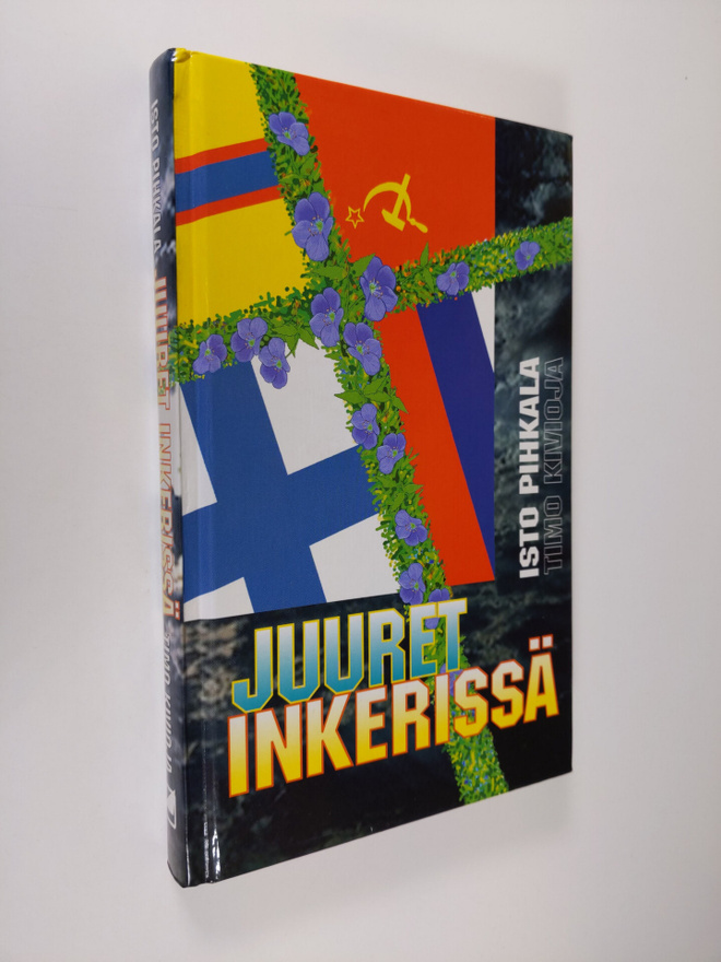 Isto Pihkala : Juuret Inkerissä : tuokiokuvia Isto Pihkal...