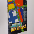 Isto Pihkala : Juuret Inkerissä : tuokiokuvia Isto Pihkal... - pikkukuva 1