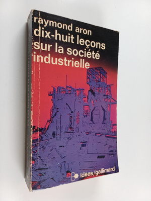 Raymond Aron : Dix-huit lecons sur la societe industrielle