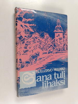 Kullervo Hulkko : Sana tuli lihaksi : joulunajan saarnate...