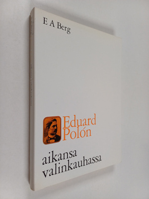 E. A. Berg : Eduard Polon aikansa valinkauhassa