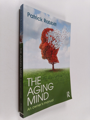 Patrick Rabbitt : The aging mind : an owner's manual