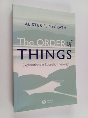 Alister McGrath : The order of things : explorations in s...