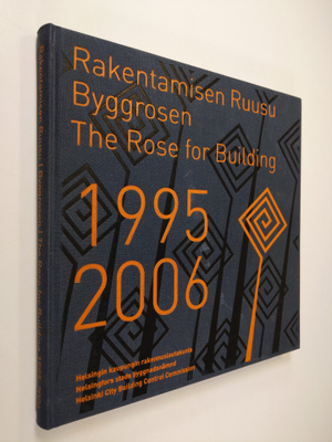 Rakentamisen Ruusu 1995-2006 = Byggrosen 1995-2006 = The ...