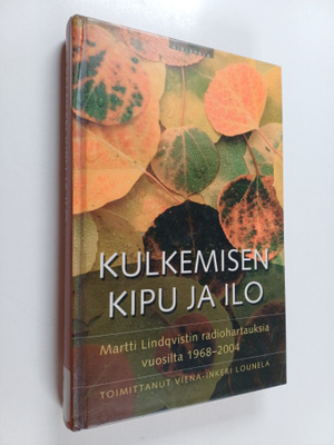 Martti Lindqvist : Kulkemisen kipu ja ilo : Martti Lindqv...