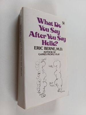 Eric Berne : What do you say after you say hello? : the p...