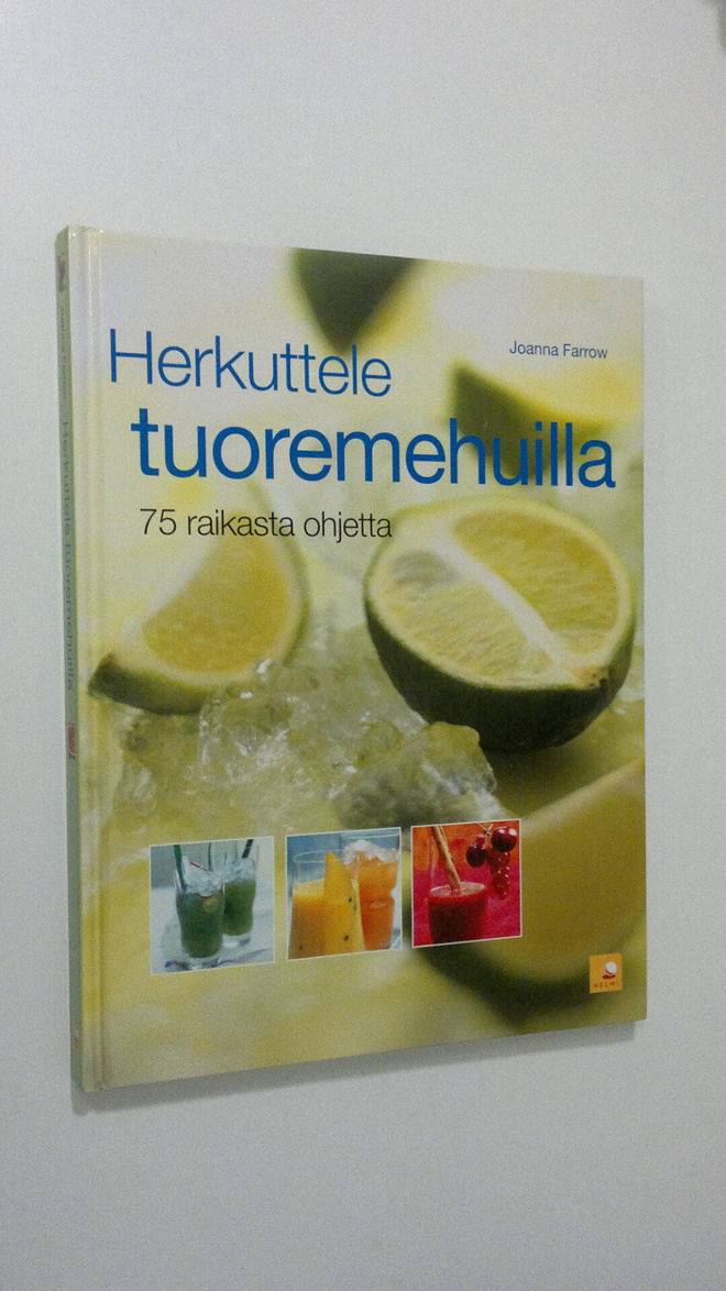 Joanna Farrow : Herkuttele tuoremehuilla : 75 raikasta oh...
