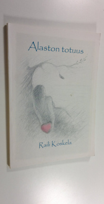 Raili Koskela : Alaston totuus (signeerattu)